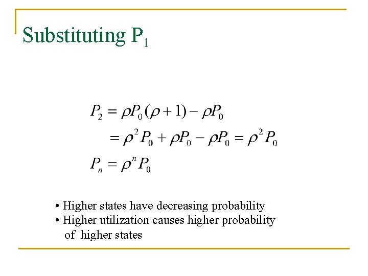 Substituting P 1 • Higher states have decreasing probability • Higher utilization causes higher