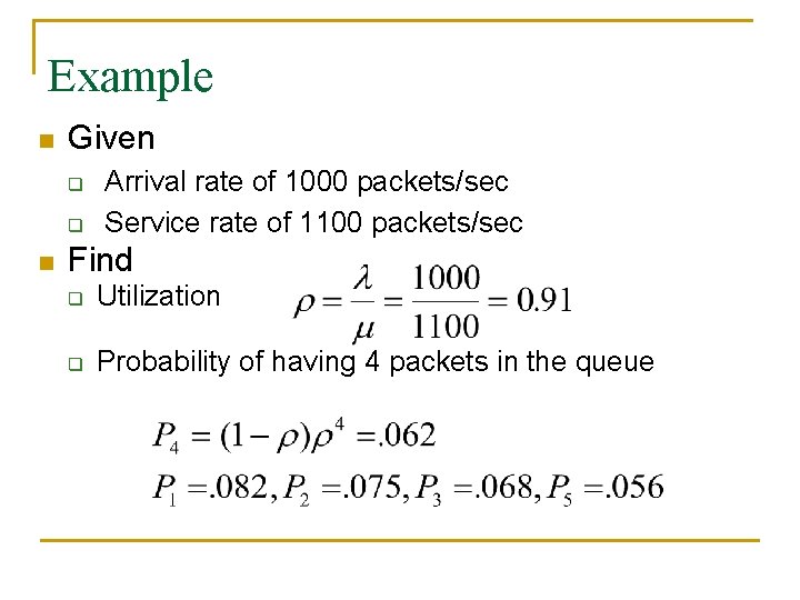 Example n Given q q n Arrival rate of 1000 packets/sec Service rate of