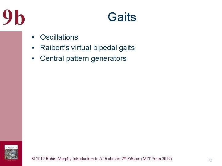 9 b Gaits • Oscillations • Raibert’s virtual bipedal gaits • Central pattern generators
