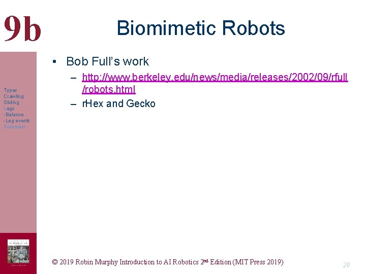 9 b Biomimetic Robots • Bob Full’s work Types Crawling Sliding Legs -Balance -Leg