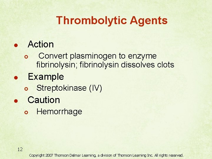 Thrombolytic Agents l Action £ l Example £ l Convert plasminogen to enzyme fibrinolysin;