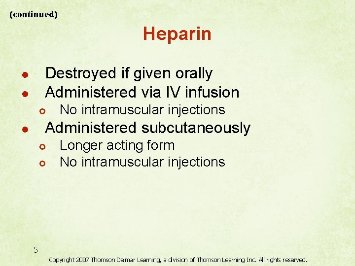 (continued) Heparin Destroyed if given orally Administered via IV infusion l l £ No