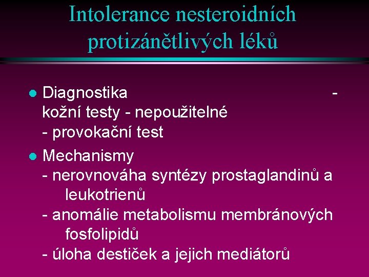 Intolerance nesteroidních protizánětlivých léků Diagnostika kožní testy - nepoužitelné - provokační test l Mechanismy