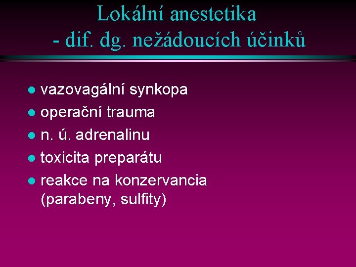 Lokální anestetika - dif. dg. nežádoucích účinků vazovagální synkopa l operační trauma l n.