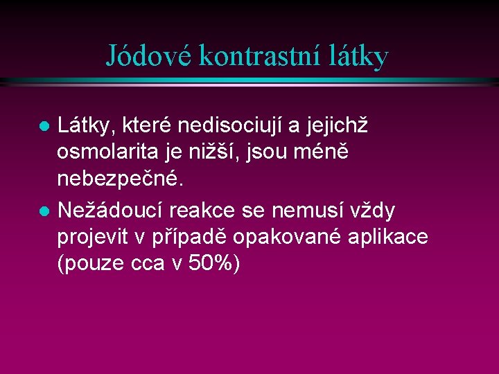 Jódové kontrastní látky Látky, které nedisociují a jejichž osmolarita je nižší, jsou méně nebezpečné.