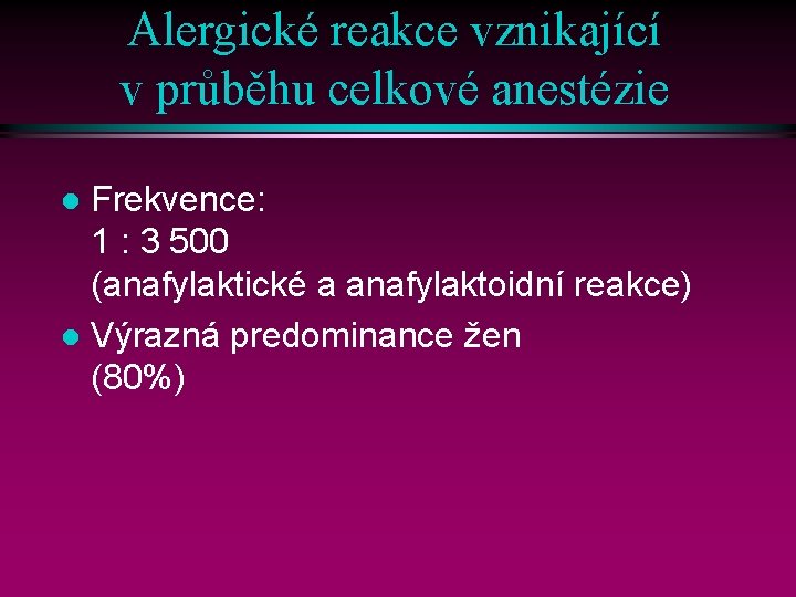 Alergické reakce vznikající v průběhu celkové anestézie Frekvence: 1 : 3 500 (anafylaktické a