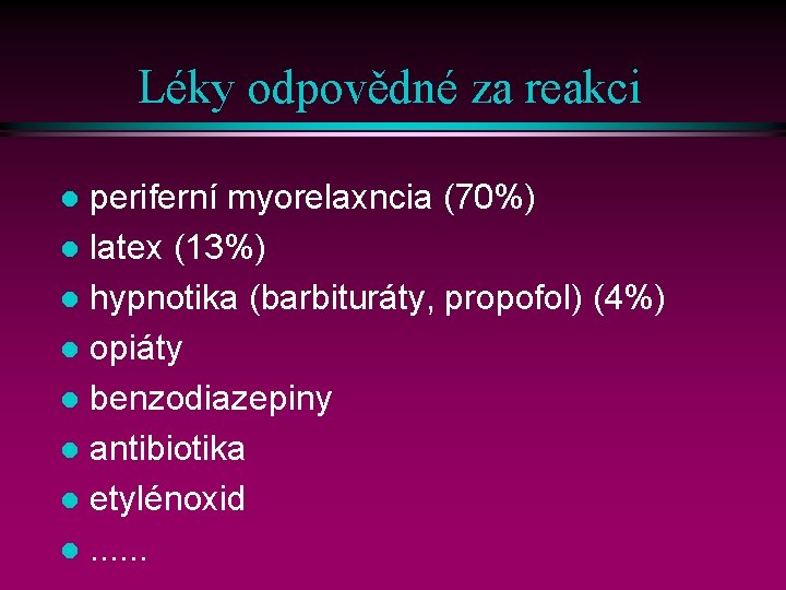 Léky odpovědné za reakci periferní myorelaxncia (70%) l latex (13%) l hypnotika (barbituráty, propofol)