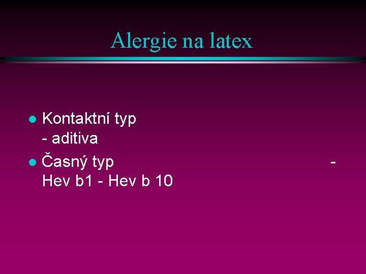Alergie na latex Kontaktní typ - aditiva l Časný typ Hev b 1 -