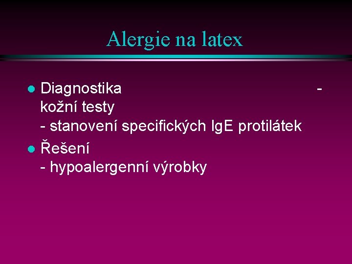 Alergie na latex Diagnostika kožní testy - stanovení specifických Ig. E protilátek l Řešení