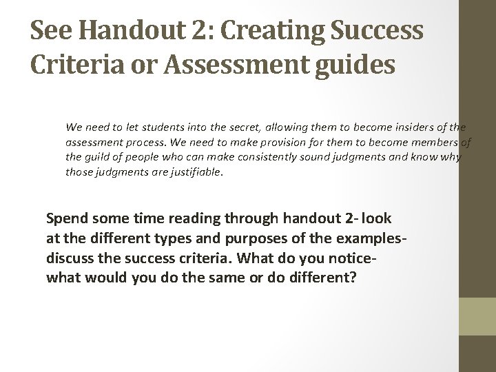 See Handout 2: Creating Success Criteria or Assessment guides We need to let students