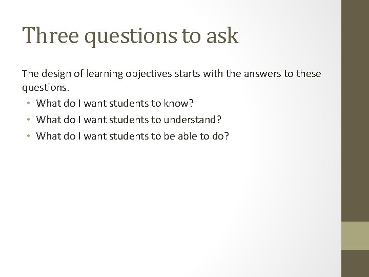 Three questions to ask The design of learning objectives starts with the answers to