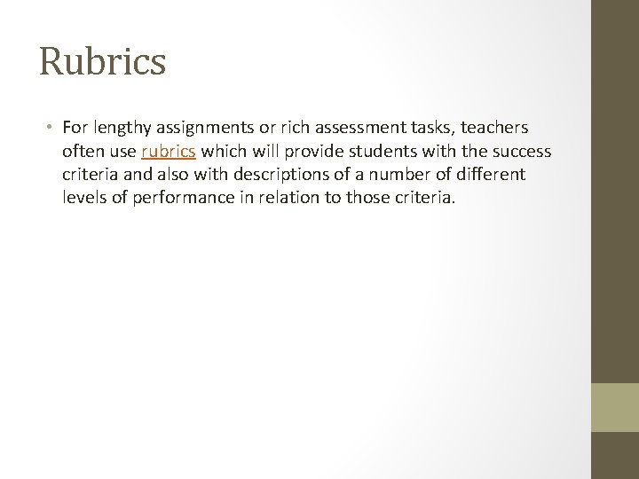Rubrics • For lengthy assignments or rich assessment tasks, teachers often use rubrics which