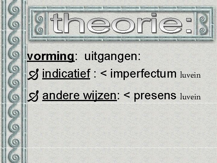 vorming: uitgangen: indicatief : < imperfectum luvein andere wijzen: < presens luvein 