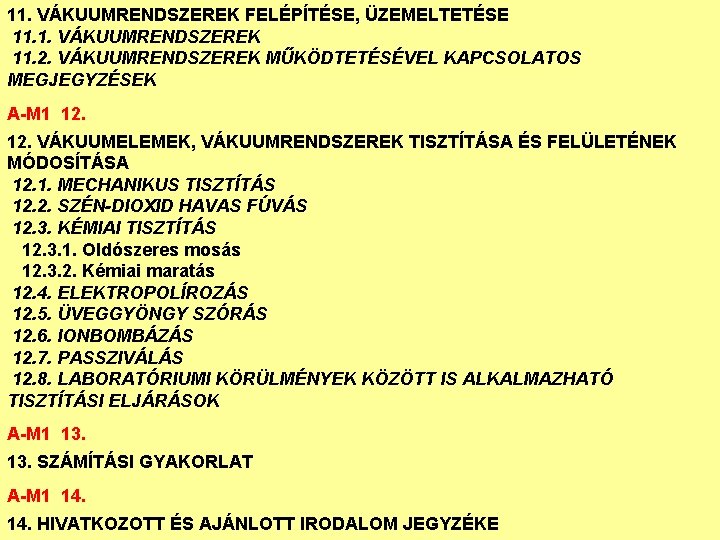 11. VÁKUUMRENDSZEREK FELÉPÍTÉSE, ÜZEMELTETÉSE 11. 1. VÁKUUMRENDSZEREK 11. 2. VÁKUUMRENDSZEREK MŰKÖDTETÉSÉVEL KAPCSOLATOS MEGJEGYZÉSEK A-M