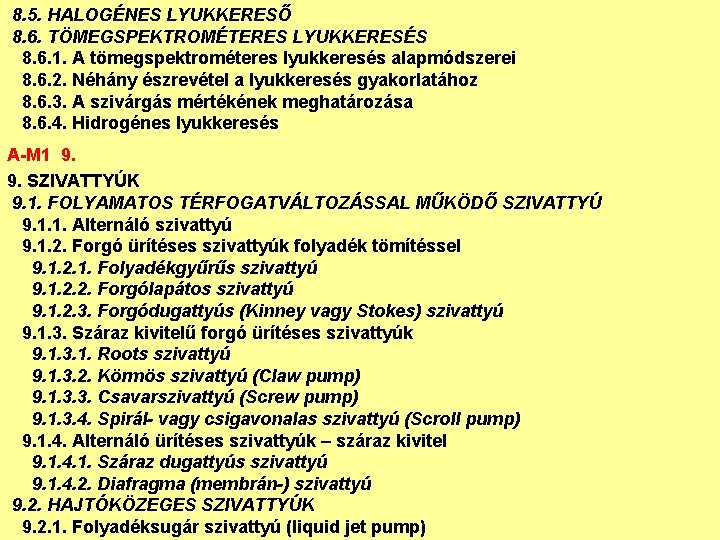 8. 5. HALOGÉNES LYUKKERESŐ 8. 6. TÖMEGSPEKTROMÉTERES LYUKKERESÉS 8. 6. 1. A tömegspektrométeres lyukkeresés