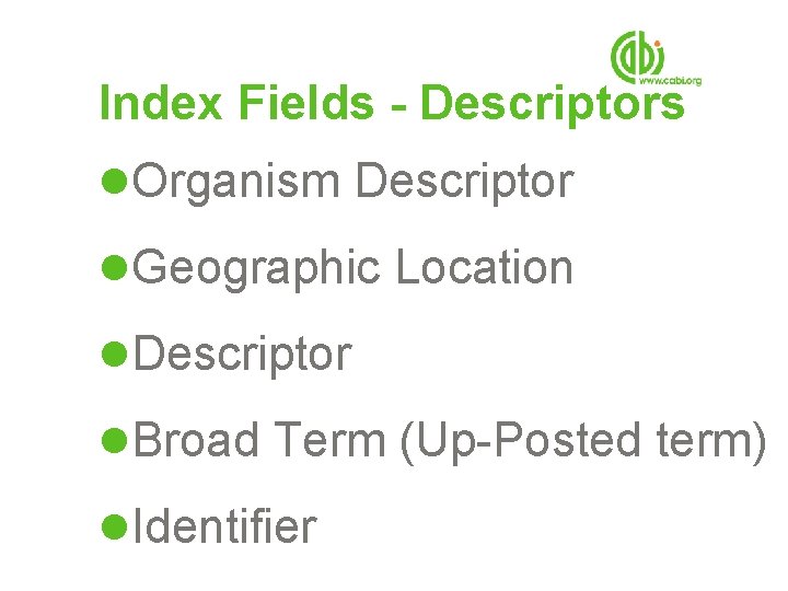 Index Fields - Descriptors l. Organism Descriptor l. Geographic Location l. Descriptor l. Broad