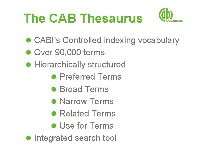 The CAB Thesaurus l CABI’s Controlled indexing vocabulary l Over 90, 000 terms l