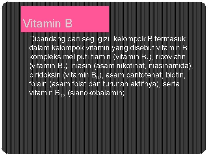 Vitamin B Dipandang dari segi gizi, kelompok B termasuk dalam kelompok vitamin yang disebut