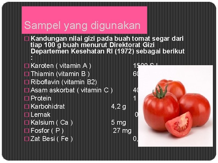 Sampel yang digunakan � Kandungan nilai gizi pada buah tomat segar dari tiap 100