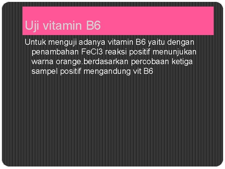 Uji vitamin B 6 Untuk menguji adanya vitamin B 6 yaitu dengan penambahan Fe.