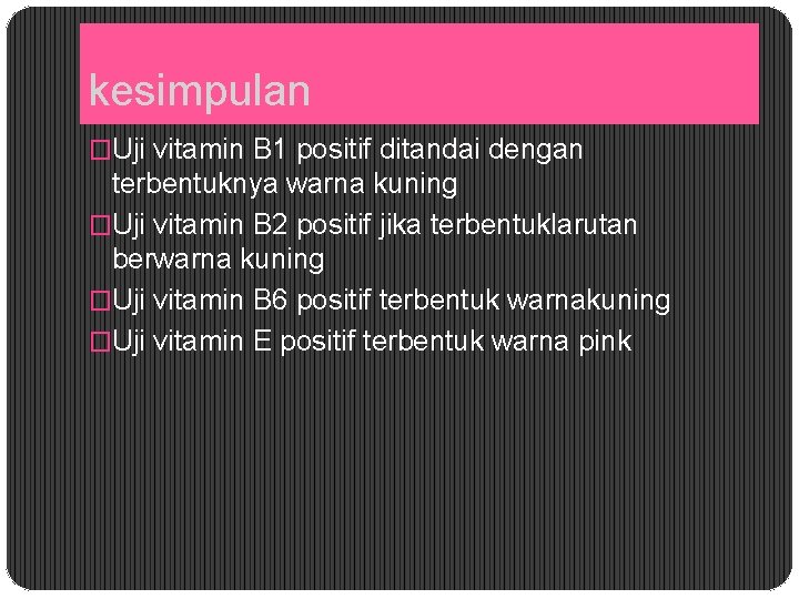 kesimpulan �Uji vitamin B 1 positif ditandai dengan terbentuknya warna kuning �Uji vitamin B