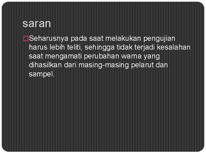 saran �Seharusnya pada saat melakukan pengujian harus lebih teliti, sehingga tidak terjadi kesalahan saat