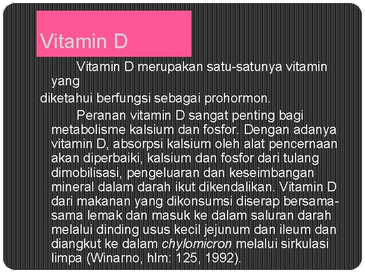 Vitamin D merupakan satunya vitamin yang diketahui berfungsi sebagai prohormon. Peranan vitamin D sangat