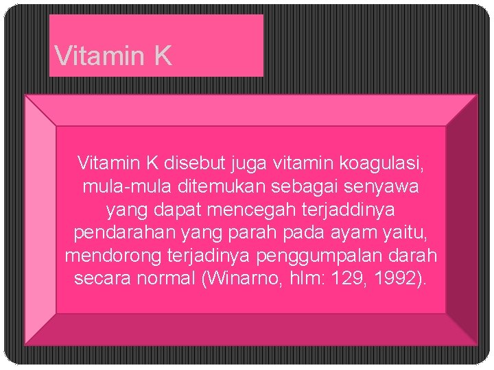 Vitamin K disebut juga vitamin koagulasi, mula ditemukan sebagai senyawa yang dapat mencegah terjaddinya