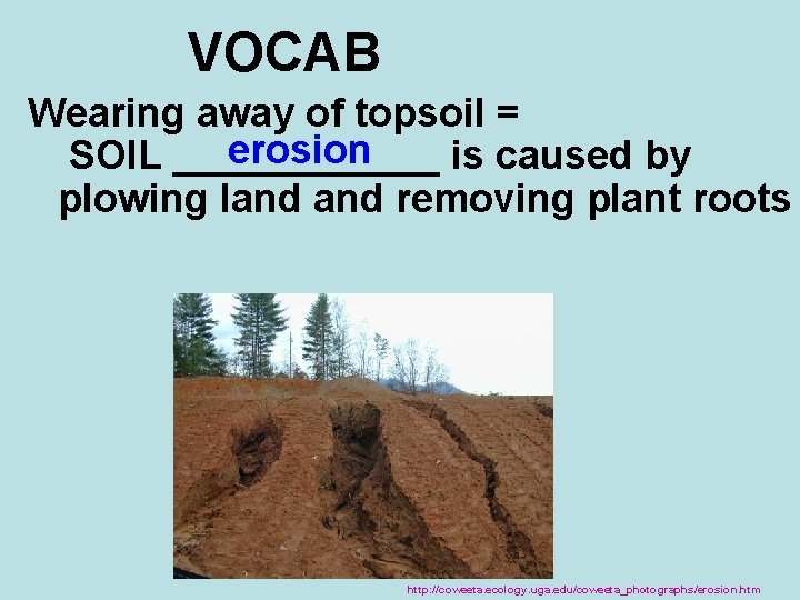 VOCAB Wearing away of topsoil = erosion SOIL ______ is caused by plowing land