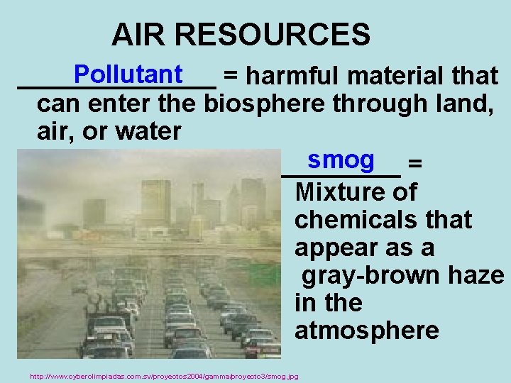 AIR RESOURCES Pollutant _______ = harmful material that can enter the biosphere through land,