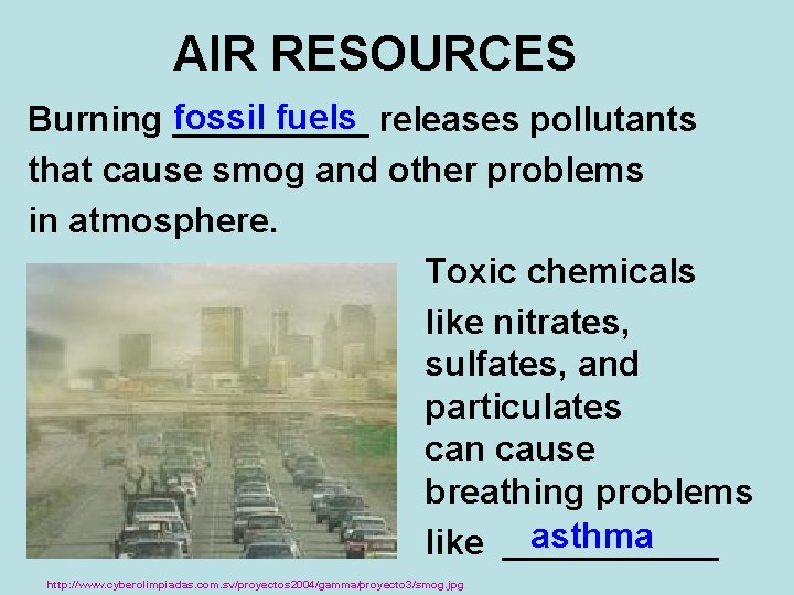 AIR RESOURCES fossil fuels releases pollutants Burning _____ that cause smog and other problems