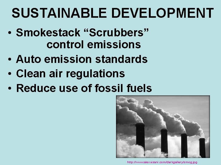 SUSTAINABLE DEVELOPMENT • Smokestack “Scrubbers” control emissions • Auto emission standards • Clean air