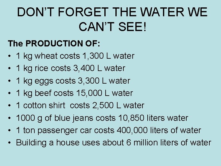 DON’T FORGET THE WATER WE CAN’T SEE! The PRODUCTION OF: • 1 kg wheat