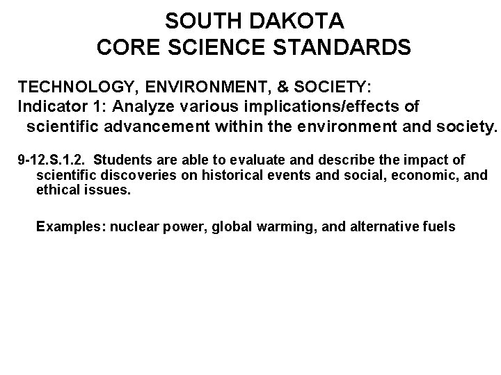 SOUTH DAKOTA CORE SCIENCE STANDARDS TECHNOLOGY, ENVIRONMENT, & SOCIETY: Indicator 1: Analyze various implications/effects