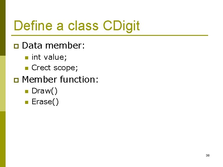 Define a class CDigit p Data member: n n p int value; Crect scope;