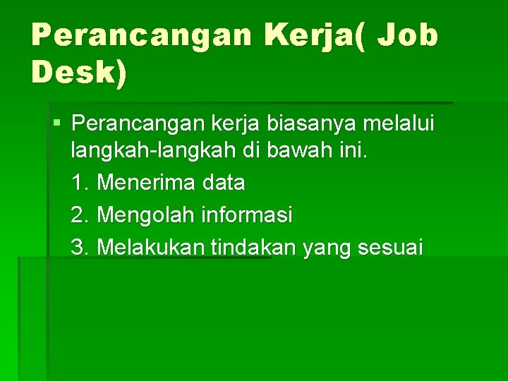 Perancangan Kerja( Job Desk) § Perancangan kerja biasanya melalui langkah-langkah di bawah ini. 1.