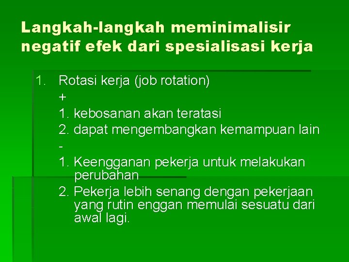 Langkah-langkah meminimalisir negatif efek dari spesialisasi kerja 1. Rotasi kerja (job rotation) + 1.