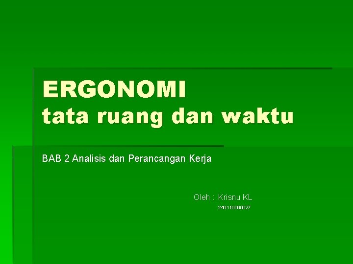 ERGONOMI tata ruang dan waktu BAB 2 Analisis dan Perancangan Kerja Oleh : Krisnu