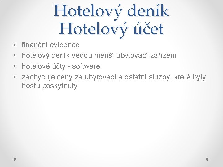 Hotelový deník Hotelový účet • • finanční evidence hotelový deník vedou menší ubytovací zařízení