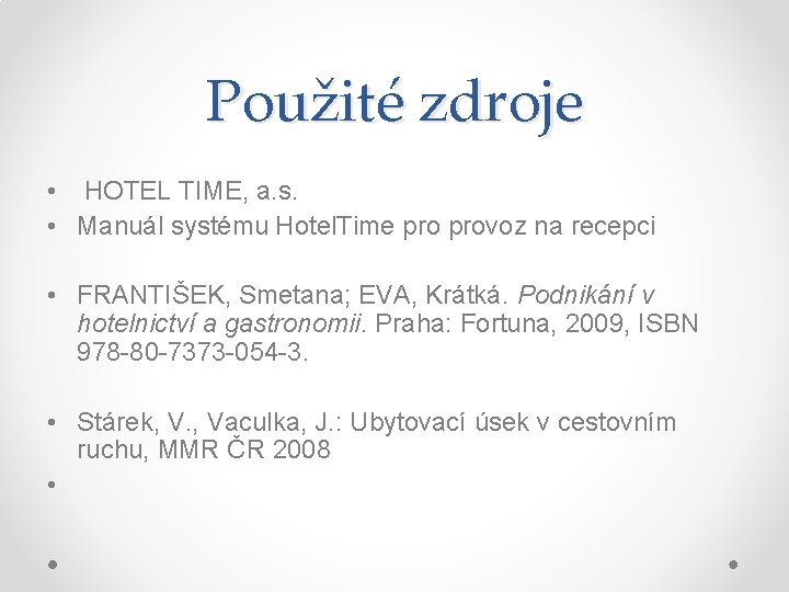 Použité zdroje • HOTEL TIME, a. s. • Manuál systému Hotel. Time provoz na