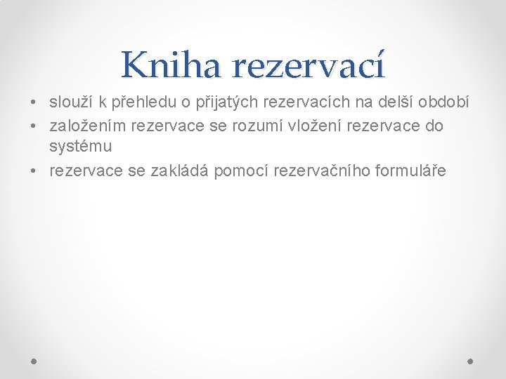 Kniha rezervací • slouží k přehledu o přijatých rezervacích na delší období • založením