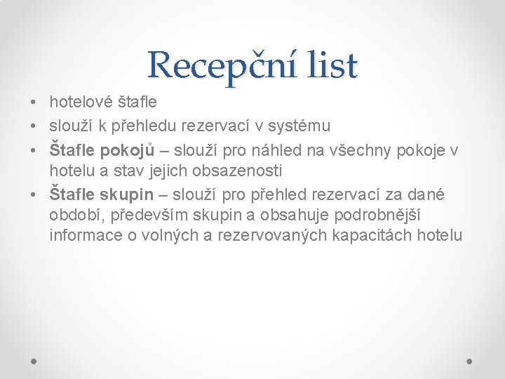 Recepční list • hotelové štafle • slouží k přehledu rezervací v systému • Štafle