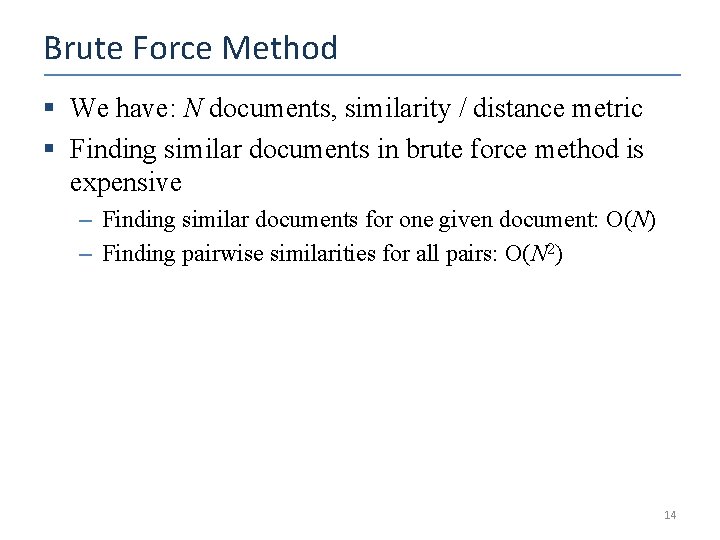 Brute Force Method § We have: N documents, similarity / distance metric § Finding