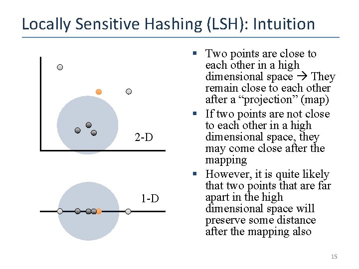 Locally Sensitive Hashing (LSH): Intuition 2 -D 1 -D § Two points are close