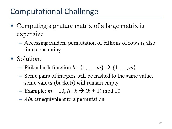 Computational Challenge § Computing signature matrix of a large matrix is expensive – Accessing