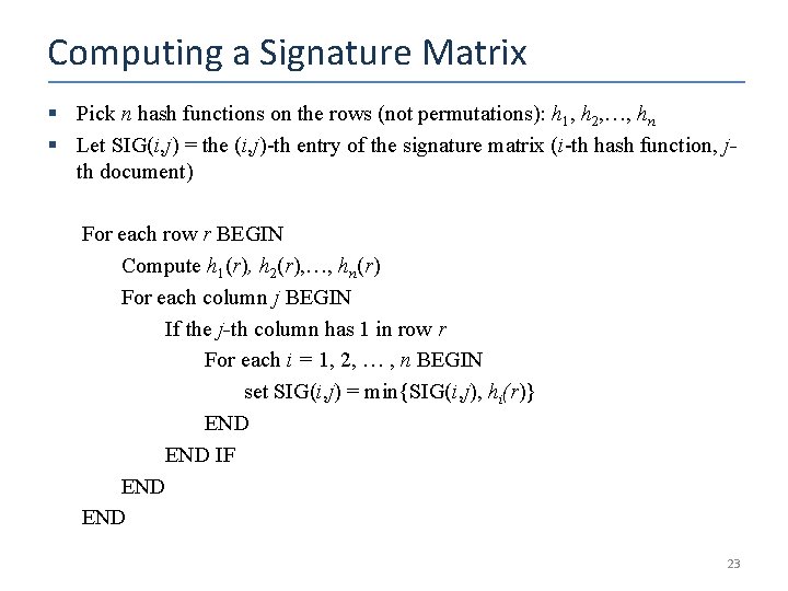 Computing a Signature Matrix § Pick n hash functions on the rows (not permutations):