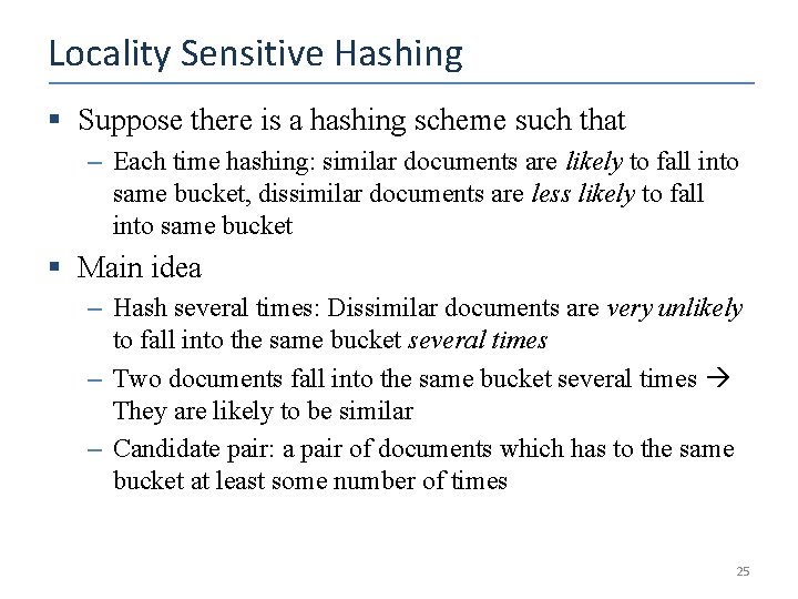 Locality Sensitive Hashing § Suppose there is a hashing scheme such that – Each
