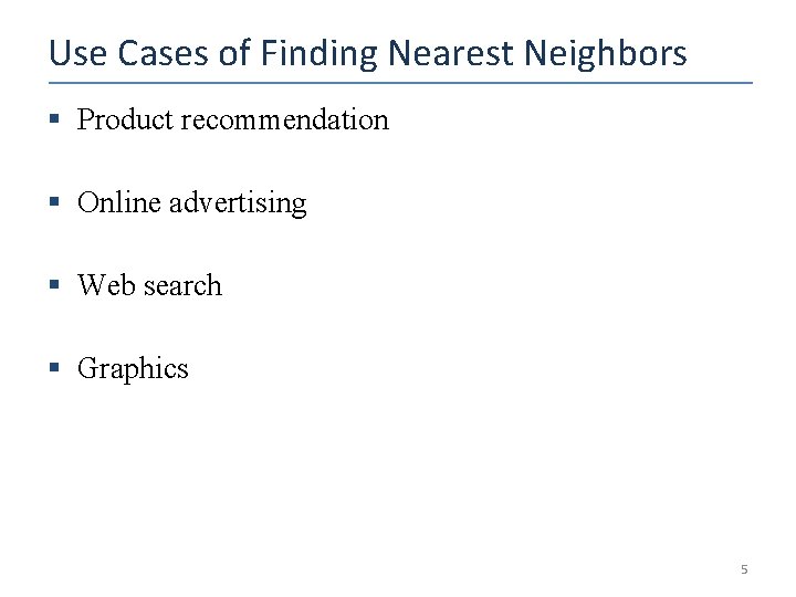 Use Cases of Finding Nearest Neighbors § Product recommendation § Online advertising § Web