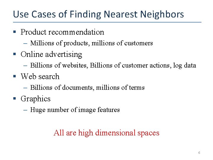 Use Cases of Finding Nearest Neighbors § Product recommendation – Millions of products, millions