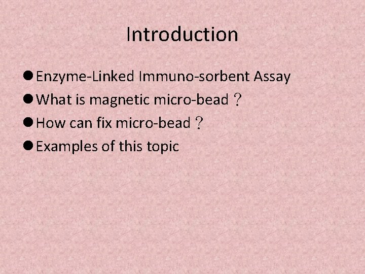 Introduction l Enzyme-Linked Immuno-sorbent Assay l What is magnetic micro-bead？ l How can fix